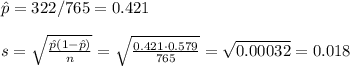 \hat p=322/765=0.421\\\\s=\sqrt{\frac{\hat p(1-\hat p)}{n} } =\sqrt{\frac{0.421\cdot 0.579}{765} } =\sqrt{0.00032} =0.018