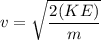 v=\sqrt{\dfrac{2(KE)}{m}}