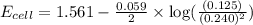 E_{cell}=1.561-\frac{0.059}{2}\times \log(\frac{(0.125)}{(0.240)^2})