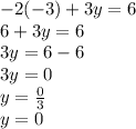 -2( - 3) + 3y = 6 \\  6 + 3y = 6 \\ 3y = 6 - 6 \\ 3y = 0 \\ y =  \frac{0}{ 3}  \\ y = 0