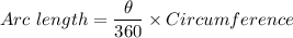 Arc\ length = \dfrac{\theta}{360}\times Circumference