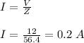 I=\frac{V}{Z}\\\\I=\frac{12}{56.4}=0.2\ A