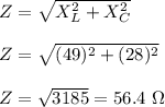 Z=\sqrt{X_L^2+X_C^2}\\\\Z=\sqrt{(49)^2+(28)^2}\\\\Z=\sqrt{3185}=56.4\ \Omega