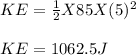 KE = \frac{1}{2} X 85 X (5)^2\\\\KE = 1062.5J