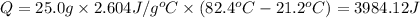 Q=25.0 g\times 2.604 J/g^oC\times (82.4^oC-21.2^oC)=3984.12 J