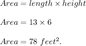 Area=length\times height\\\\Area=13\times 6\\\\Area=78\ feet^2.