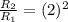 \frac{R_2}{R_1}=(2)^2