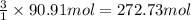 \frac{3}{1}\times 90.91 mol=272.73 mol