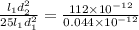 \frac{l_{1} d_{2}^{2} } { 25l_{1}  d_{1}^{2}   } = \frac{112 \times 10^{-12}  }{0.044 \times 10^{-12}  }