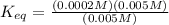 K_{eq} = \frac{(0.0002M)(0.005M)}{(0.005M)}