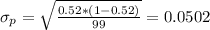 \sigma_{p} = \sqrt{\frac{0.52*(1-0.52)}{99}}= 0.0502