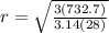 r=\sqrt{\frac{3(732.7)}{3.14(28)} }