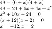48 = (6+x)(4+x)\\48 = 24+6x+4x + x^2\\x^2 + 10x-24 = 0\\(x + 12)(x - 2)=0\\x = -12, x = 2