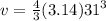 v =  \frac{4}{3} (3.14) {31}^{3}