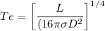 Te =\left [\dfrac{L}{ (16\pi \sigma D^2}\right]^{1/4}