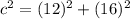 c^2=(12)^2+(16)^2