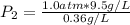 P_2 = \frac{1.0 atm *9.5 g/L}{0.36 g/L}