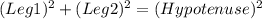 (Leg1)^2+(Leg2)^2=(Hypotenuse)^2