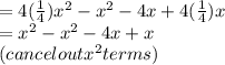 =4(\frac{1}{4} )x^{2} -x^{2} -4x+4(\frac{1}{4} )x\\=x^{2} -x^{2} -4x+x\\ (cancel out x^{2} terms)\\