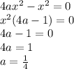4ax^{2} -x^{2} =0\\x^{2} (4a-1)=0\\4a-1=0\\4a=1\\a=\frac{1}{4}