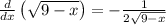 \frac{d}{dx}\left(\sqrt{9-x}\right)=-\frac{1}{2\sqrt{9-x}}