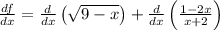\frac{df}{dx}=\frac{d}{dx}\left(\sqrt{9-x}\right)+\frac{d}{dx}\left(\frac{1-2x}{x+2}\right)