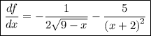 \boxed{\frac{df}{dx}=-\frac{1}{2\sqrt{9-x}}-\frac{5}{\left(x+2\right)^2}}
