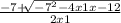 \frac{-7 + \sqrt[]{-7^{2} - 4x1x-12 } }{2x1}