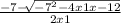 \frac{-7 - \sqrt[]{-7^{2} - 4x1x-12 } }{2x1}