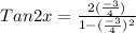 Tan2x = \frac{2(\frac{-3}{4})}{1-(\frac{-3}{4})^{2}}}