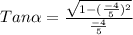 Tan\alpha  = \frac{\sqrt{1-(\frac{-4}{5})^2} }{\frac{-4}{5} }
