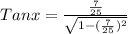Tanx = \frac{\frac{7}{25}}{\sqrt{1-(\frac{7}{25})^{2}}}