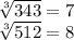 \sqrt[3]{343}  = 7\\\sqrt[3]{512}  = 8