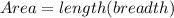 Area = length(breadth)