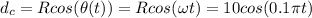 d_c = Rcos(\theta(t)) = Rcos(\omega t) = 10cos(0.1\pi t)