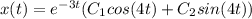 x(t)=e^{-3t}(C_1cos(4t)+C_2sin(4t))