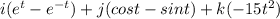 i ( e^{t} - e^{-t})+ j (cost-sin t)+ k (-15t^{2})