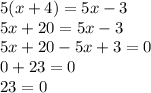 5(x+4)=5x-3\\5x+20=5x-3\\5x+20-5x+3=0\\0+23=0\\23=0