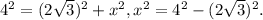 4^{2} = (2\sqrt{3} )^{2} + x^{2} , x^{2} = 4^{2} - (2\sqrt{3} )^{2} .