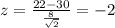 z = \frac{22-30}{\frac{8}{\sqrt{2}}}= -2