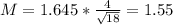 M = 1.645*\frac{4}{\sqrt{18}} = 1.55