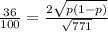 \frac{36}{100}  = \frac{2\sqrt{p(1-p)} }{\sqrt{771} }