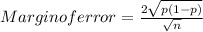 Margin of error = \frac{2\sqrt{p(1-p)} }{\sqrt{n} }