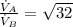 \frac{\dot V_{A}}{\dot V_{B}}= \sqrt{32}