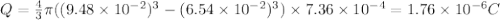Q=\frac{4}{3}\pi((9.48\times 10^{-2})^3-(6.54\times 10^{-2})^3)\times 7.36\times 10^{-4}=1.76\times 10^{-6} C