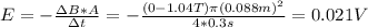 E = - \frac{\Delta B*A}{\Delta t} = - \frac{(0- 1.04 T) \pi (0.088 m)^{2}}{4*0.3 s} = 0.021 V