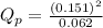 Q_{p} = \frac{(0.151)^{2}}{0.062}
