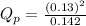 Q_{p} = \frac{(0.13)^{2}}{0.142}
