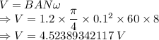 V=BAN\omega\\\Rightarrow V=1.2\times \dfrac{\pi}{4}\times 0.1^2\times 60\times 8\\\Rightarrow V=4.52389342117\ V