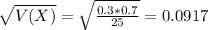\sqrt{V(X)} = \sqrt{\frac{0.3*0.7}{25}} = 0.0917